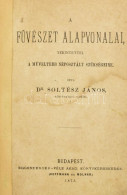 Soltész János: A Füvészet Alapvonalai, Tekintettel A Müveltebb Néposztály Szükségeire. Budapest, 1873. Eggenberger. [4]  - Non Classés