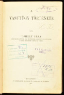 Ujhely Géza: A Vasutügy Története. Bp., 1910, Athenaeum, 523 P. Egyetlen Kiadás! Átkötött, Modern Félvászon-kötésben, In - Non Classés