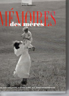 Mémoires Des Mères. Une Anthologie Littéraire Et Photographique. Textes Réunis Par Claire Julliard. - Fotografia