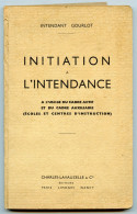 Initiation à L'Intendance.Cadre Actif.Cadre Auxiliaire.Ecoles Et Centres D'Instruction.Dépôt Légal 1950. - French