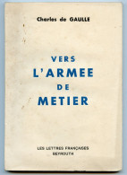 Charles De Gaulle.Vers L'Armée De Métier.Les Lettres Françaises.Beyrouth. - French