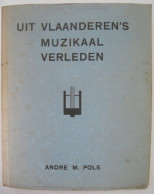 Uit Vlaanderen 's Muzikaal Verleden Door André M Pols 1936 ° Antwerpen + Kalmpthout Muziek Musicologie Cultuur Componist - Histoire