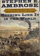 Stephen Ambrose - Nothing Like In The World - The Men Who Built The Transcontinental Railroad 1863 - 1869 - 1850-1899