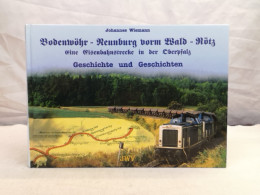 Bodenwöhr - Neunburg Vorm Wald - Rötz. Eine Eisenbahnstrecke In Der Oberpfalz. Geschichte Und Geschichten. - Transports