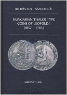 Dr. Iván Lux - Sándor Gál: Hungarian Thaler Type Coins Of Leopold I (1657-1705). Magánkiadás, Budapest, 2021. Új állapot - Non Classificati