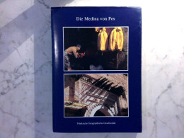 Die Medina Von Fes - Geographische Beiträge Zur Persistenz Und Dynamik, Verfall Und Erneuerung Einer Tradition - Afrika