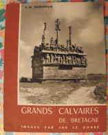 Grands Calvaires De Bretagne. Debidour. Images De Jos Le Doaré. 1957 - Bretagne