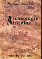 Archéologie Africaine - à La Lumière Des Découvertes Récentes. - Cornevin Marianne - 1993 - Archéologie