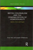 Enze Han  And Joseph O'Mahoney. British Colonialism And The Criminalization Of Homosexuality Gay Interest. - Monde