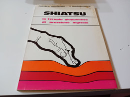 SHIATZU - LA TERAPIA GIAPPONESE DI PRESSIONE DIGITALE- MEDITERRANEE 1975 - Medizin, Psychologie
