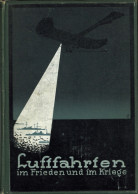 Buch Luftfahrten Im Frieden Und Im Kriege Von Leberecht, Gerd Fritz 1913, Verlag Simion Berlin, 248 S. II - Oorlog 1914-18