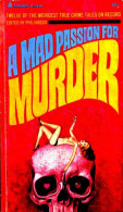A Mad Passion For Murder: Twelve Of The Weirdest True Crime Tales On Record - Kriminalgeschichten