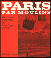 PHIL. LITERATUR Paris Par Moulins - Illustrerede Skildringer Fra Belejringen 1870/71, I Samarbejde Med Wolfgang Jakubek, - Filatelie En Postgeschiedenis