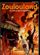 ZOULOULAND  Par Le Fer Et Par Le Feu   Tome 4     De RAMAÏOLI   SOLEIL - Zoulouland