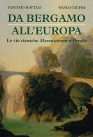 DA BERGAMO ALL'EUROPA
LE VIE STORICHE MERCATORUM E PRIULA - Tarcisio Bottani - Wanda Taufer - Handbücher Für Sammler