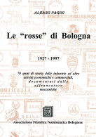 LE "ROSSE" DI BOLOGNA
1927-1997
70 Anni Di Storia Delle Industrie Ed Altre Attività Economiche E Commerciali, Doc - Handbücher Für Sammler