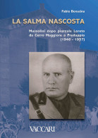 LA SALMA NASCOSTA
MUSSOLINI DOPO PIAZZALE LORETO
DA CERRO MAGGIORE A PREDAPPIO
(1946-1957) - Fabio Bonacina - Handleiding Voor Verzamelaars