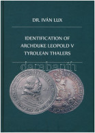 Dr. Iván Lux: Identificaton Of Archduke Leopold V Tyrolean Thalers. Magánkiadás, Budapest, 2019. Új állapotban - Non Classificati