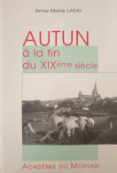 Autun à La Fin Du XIXème Siècle - Anne-Marie Lafay (Académie Du Morvan) - Bourgogne