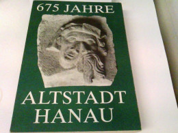 675 Jahre Altstadt Hanau. Festschrift Zum Stadtjubiläum - Hesse