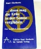 Dann Mag Die Erde In Der Sonne Verglühen : Welten-Geist U. Menschen-Schicksal ; D. Soziale Gestaltwandel. - Filosofie