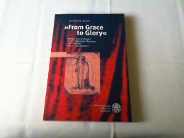 From Grace To Glory : Himmelsvorstellungen In Der Englischen Theologie Und Literatur Des 17. Jahrhunderts. - Autres & Non Classés