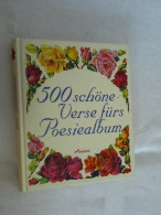 500 Schöne Verse Fürs Poesiealbum. - Autres & Non Classés