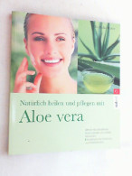 Natürlich Heilen Und Pflegen Mit Aloe Vera : Mit Der Wunderpflanze Haut, Gelenke Und Gefäße Behandeln ; Rez - Santé & Médecine