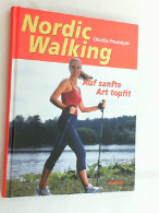 Nordic Walking : Auf Sanfte Art Topfit. - Other & Unclassified