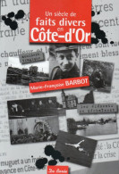 Marie-Françoise Barbot. Un Siècle De Faits Divers En Côte-d'Or - Bourgogne