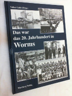 Das War Das 20. Jahrhundert In Worms. - Otros & Sin Clasificación