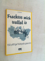Frachsse Mich Wattat Is;  150 Pfiffige Ruhrpottogramme - Other & Unclassified