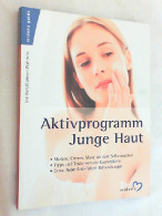 Aktivprogramm Junge Haut : Masken, Cremes, Make-up Zum Selbermachen ; Tipps Und Tricks Von Der Kosmetikerin ; - Salud & Medicina