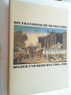 Die Französische Revolution : Bilder Und Berichte 1789 - 1799. - 4. 1789-1914