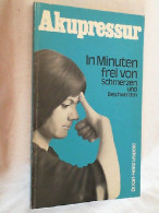 Akupressur. In Minuten Frei Von Schmerzen Und Beschwerden. - Salud & Medicina