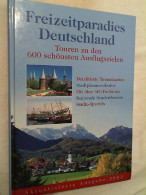 Freizeitparadies Deutschland : Touren Zu Den 600 Schönsten Ausflugszielen ; [regionale Sonderthemen, Städte- - Other & Unclassified