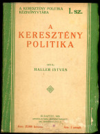 HALLER ISTVÁN A Keresztény Politika. Bp. 1926. 111 P A Szerző Külön Fejezetet Szentel A Szocializmusnak, A Kapitalizmus - Alte Bücher