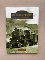 Die Moseltalbahn, Das "Saufbähnchen" (1902-1987) - Karl-Josef Gilles 2009 - 126 Pp - 23,5 X 16,5 Cm - Sutton Verlag GmbH - Trasporti