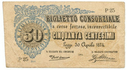 50 CENTESIMI BIGLIETTO CONSORZIALE REGNO D'ITALIA 30/04/1874 BB/BB+ - Biglietti Consorziale