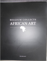 Belgium Collects African Art - Dick Beaulieux 2000 Arts & Applications Éd Bruxelles / Afrika Afriques Afrique Kunst - Africa