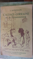 L'annexion De L'Alsace-Lorraine Et La Désannexion  Allocution Du Général Joffre 1870 & 1914  Maurice Neumont ILLUSTRATEU - Alsace