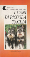 I CANI DI PICCOLA TAGLIA Di Piero Renai Della Rena - Pets