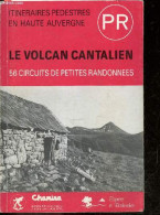 Le Volcan Cantalien - 56 Circuits De Petites Randonnees - Itineraires Pedestres En Haute Auvergne - PR - COLLECTIF - 198 - Auvergne