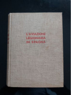 L'AVIAZIONE LEGIONARIA IN SPAGNA MATTIOLI 1° EDIZ 1940 AERONAUTICA - Guerre 1939-45