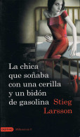 La Chica Que Soñaba Con Una Cerilla Y Un Bidón De Gasolina - Stieg Larsson - Other & Unclassified