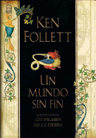 Un Mundo Sin Fin - Ken Follet - Otros & Sin Clasificación