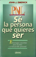 PNL. Sé La Persona Que Quieres Ser - John J. Emerick - Philosophie & Psychologie