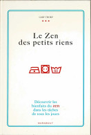 Le Zen Des Petits Riens. Découvrir Les Bienfaits Du Zen Dans Les Tâches De Tous Les Jours - Gary Thorp - Philosophie & Psychologie