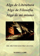 Algo De Literatura, Algo De Filosofía, Algo De Mi Mismo (dedicado Por El Autor) - Héctor Sánchez Lecuna - Filosofía Y Sicología