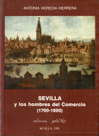 Sevilla Y Los Hombres Del Comercio (1700-1800) - Antonia Heredia Herrera - History & Arts